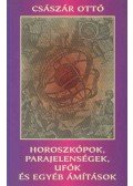 Császár Ottó - Horoszkópok, parajelenségek, UFÓk és egyéb ámítások (dedikált)