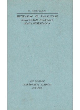 Dr. Földes Ferenc - Munkásság és parasztság kulturális helyzete Magyarországon, Budapest 1941 antikvár könyv