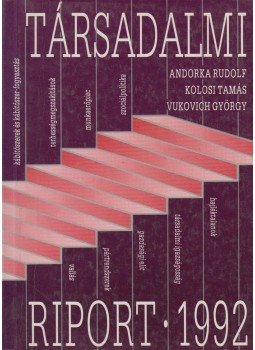 Andorka Rudolf, Kolosi Tamás, Vukovich György - Társadalmi riport 1992 Andorka Rudolf, Kolosi Tamás, Vukovich György - Társadalmi riport 1992, 1992 antikvár könyv