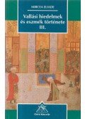 Mircea Eliade - Vallási hiedelmek és eszmék története III.