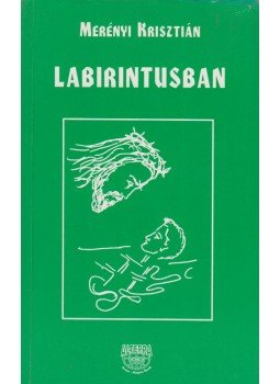 Merényi Krisztián - Labirintusban (dedikált) Merényi Krisztián - Labirintusban (dedikált), Budapest 1997 antikvár könyv
