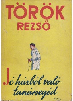 Török Rezső - Jó házból való tanársegéd Török Rezső - Jó házból való tanársegéd, Budapest 1939 antikvár könyv