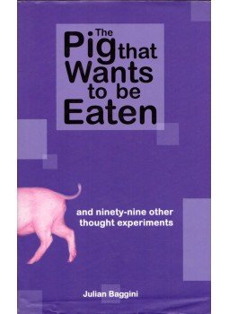 Julian Baggini - The Pig that Wants to be Eaten Julian Baggini - The Pig that Wants to be Eaten, London 2005 antikvár könyv