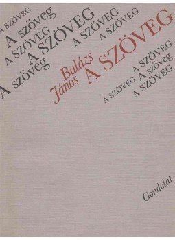 Balázs János - A szöveg Balázs János - A szöveg, Budapest 1985 antikvár könyv