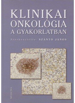 Dr. Szántó János - Klinikai onkológia a gyakorlatban, Budapest 2005 antikvár könyv