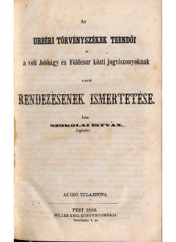 Szokolai István - Az urbéri törvényszékek teendői a volt jobbágy és földesúr közti jogviszonynak s azok rendezésének ismertetése, Pest 1856 antikvár könyv