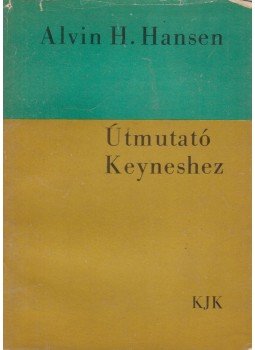 Alvin H. Hansen - Útmutató Keyneshez Alvin H. Hansen - Útmutató Keyneshez, Budapest 1965 antikvár könyv