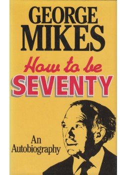 George Mikes - How to be Seventy George Mikes - How to be Seventy, London 0 antikvár könyv