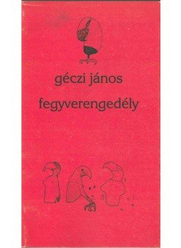 Géczi János - Fegyverengedély Géczi János - Fegyverengedély, Budapest 1994 antikvár könyv