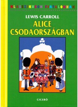 Lewis Carroll - Alice Csodaországban Lewis Carroll - Alice Csodaországban, Budapest 2006 antikvár könyv