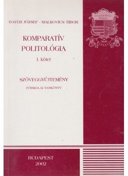 Bayer József, Malkovics Tibor - Komparatív politológia i. kötet, Budapest 2002 antikvár könyv