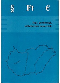 Varga Orsolya, Gazsó Anikó - Jogi, gazdasági, vállalkozási ismeretek Varga Orsolya, Gazsó Anikó - Jogi, gazdasági, vállalkozási ismeretek, Pécs 2007 antikvár könyv
