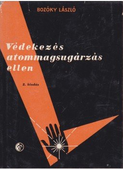 Bozóky László - Védekezés atommagsugárzás ellen Bozóky László - Védekezés atommagsugárzás ellen, Budapest 1960 antikvár könyv