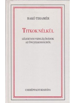 Dr. Bakó Tihamér - Titkok nélkül Dr. Bakó Tihamér - Titkok nélkül, Budapest 1992 antikvár könyv