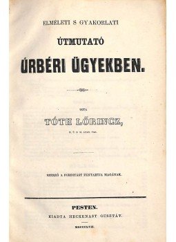 Tóth Lőrincz - Elméleti s gyakorlati útmutató úrbéri ügyekben, Pest 1857 antikvár könyv