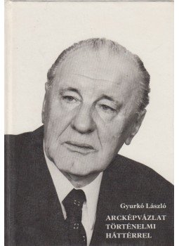 Gyurkó László - Arcképvázlat történelmi háttérrel (dedikált) Gyurkó László - Arcképvázlat történelmi háttérrel (dedikált), 1982 antikvár könyv