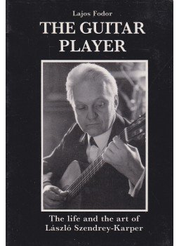 Fodor Lajos - The Guitar Player: The life and the art of László Szendrey-Karper,  1991 antikvár könyv
