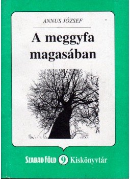 Annus József - A meggyfa magasában Annus József - A meggyfa magasában, Budapest 1997 antikvár könyv