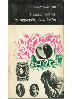 Benamy Sándor - A pakompartos, az agglegény és a kisfiú (dedikált) Benamy Sándor - A pakompartos, az agglegény és a kisfiú (dedikált), Budapest 1975 antikvár könyv