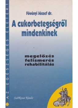 Fövényi József dr. - A cukorbetegségről mindenkinek Fövényi József dr. - A cukorbetegségről mindenkinek, Budapest 1996 antikvár könyv