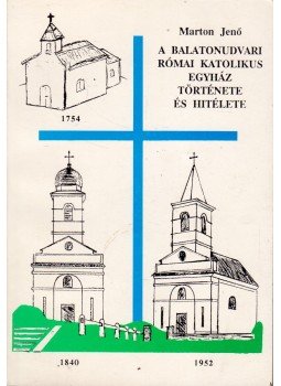 Marton Jenő - A balatonudvari római katolikus egyház története és hitélete Marton Jenő - A balatonudvari római katolikus egyház története és hitélete, Balatonudvari 1994 antikvár könyv
