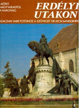 Kicsi Sándor - Erdélyi utakon I. Kicsi Sándor - Erdélyi utakon I., Budapest 1989 antikvár könyv