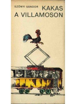 Szőnyi Sándor - Kakas a villamoson (dedikált) Szőnyi Sándor - Kakas a villamoson (dedikált), Budapest 1975 antikvár könyv