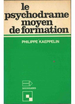 Philippe Kaeppelin - Le psychodrame moyen de formation Philippe Kaeppelin - Le psychodrame moyen de formation, 1977 antikvár könyv