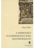 Váczy Péter - A szimbolikus államszemlélet kora Magyarországon