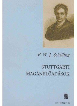 Friedrich Wilhelm Joseph Schelling - Stuttgarti magánelőadások Friedrich Wilhelm Joseph Schelling - Stuttgarti magánelőadások, Máriabesnyő 2007 antikvár könyv