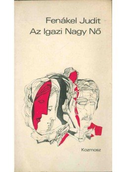 Fenákel Judit - Az Igazi Nagy Nő (dedikált) Fenákel Judit - Az Igazi Nagy Nő (dedikált), 1976 antikvár könyv
