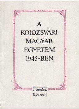 Barabás Béla, Joó Rudolf - A Kolozsvári Magyar Egyetem 1945-ben (dedikált), Budapest 1990 antikvár könyv