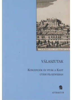 Bartha Judit, Kruzslicz Anita, Hrubi Attila, Weiss János - Válaszutak - Koncepciók és viták a Kant utáni filozófiában Bartha Judit, Kruzslicz Anita, Hrubi Attila, Weiss János - Válaszutak - Koncepciók és viták a Kant utáni filozófiában, Máriabesnyő - Gödöllő 2007 antikvár könyv