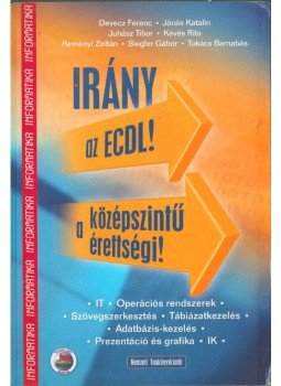 Koreczné Kazinczi Ilona - Irány az ECDL! A középszintű érettségi! Koreczné Kazinczi Ilona - Irány az ECDL! A középszintű érettségi!, Budapest 2009 antikvár könyv