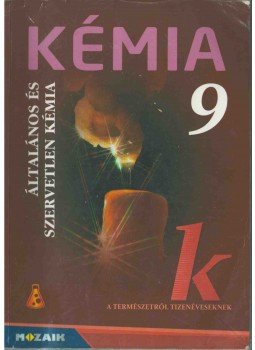 Dr. Siposné dr. Kedves Éva, Horváth Balázs, Péntek Lászlóné - Kémia 9. Dr. Siposné dr. Kedves Éva, Horváth Balázs, Péntek Lászlóné - Kémia 9., Szeged 2013 antikvár könyv