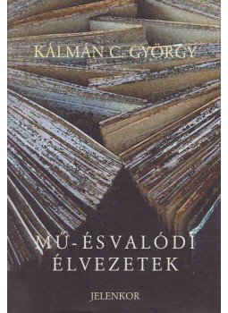 Kálmán C. György - Mű- és valódi élvezetek Kálmán C. György - Mű- és valódi élvezetek, Pécs 2002 antikvár könyv