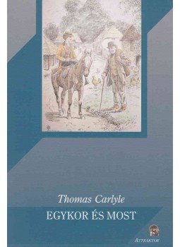 Thomas Carlyle - Egykor és most Thomas Carlyle - Egykor és most, Máriabesnyő - Gödöllő 2010 antikvár könyv