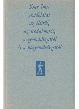 Dr. Papp János - Kner Imre gondolatai az életről, az irodalomról, a könyvművészetről,  1970 antikvár könyv