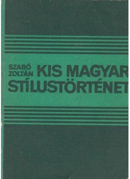 Szabó Zoltán - Kis magyar stílustörténet Szabó Zoltán - Kis magyar stílustörténet, Budapest 1982 antikvár könyv