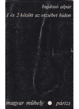 Bujdosó Alpár - 1 és 2 között erzsébet hídon Bujdosó Alpár - 1 és 2 között erzsébet hídon, Párizs 1980 antikvár könyv