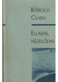 Károlyi Csaba - Ellakni, nézelődni