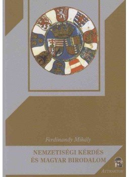 Ferdinandy Mihály - Nemzetiségi kérdés és magyar birodalom Ferdinandy Mihály - Nemzetiségi kérdés és magyar birodalom, Máriabesnyő - Gödöllő 2010 antikvár könyv