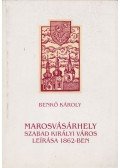 Benkő Károly - Marosvásárhely szabad királyi város leírása 1862-ben