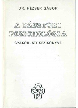 Hézser Gábor, dr. - A pásztori pszichológia gyakorlati kézikönyve, Budapest 2002 antikvár könyv