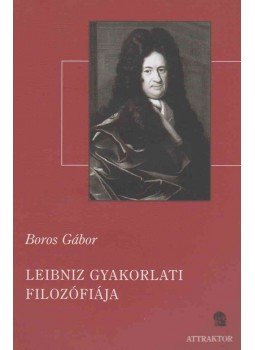 Boros Gábor - Leibniz gyakorlati filozófiája Boros Gábor - Leibniz gyakorlati filozófiája, Máriabesnyő - Gödöllő 2009 antikvár könyv