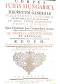  - Corpus Juris Hungarici, seu decretum generale inclyti Regni Hungariae, partiumque eidem annexarum in duos tomos distinctum. Tomus I–II.