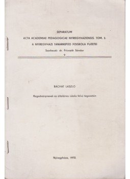 Bachát László - Ragadványnevek az általános iskola felső tagozatán Bachát László - Ragadványnevek az általános iskola felső tagozatán, Nyíregyháza 1972 antikvár könyv