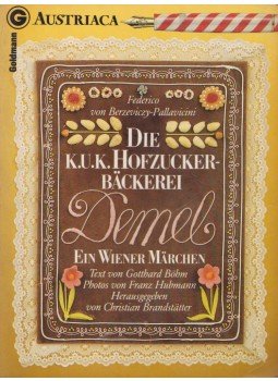 Federico von Berzeviczy-Pallavicini - Die K.u.K. Hofzuckerbäckerei Demel Federico von Berzeviczy-Pallavicini - Die K.u.K. Hofzuckerbäckerei Demel, Wien 0 antikvár könyv