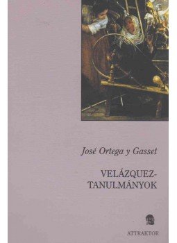 José Ortega y Gasset - Velázquez-tanulmányok José Ortega y Gasset - Velázquez-tanulmányok, Máriabesnyő - Gödöllő 2006 antikvár könyv