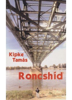 Kipke Tamás - Roncshíd Kipke Tamás - Roncshíd, Budapest 0 antikvár könyv